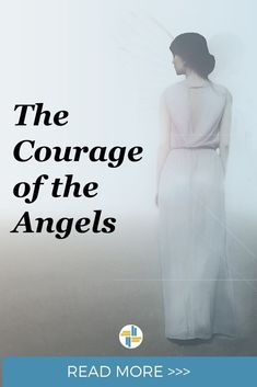 a woman in a white dress with the words the courage of the angels on it