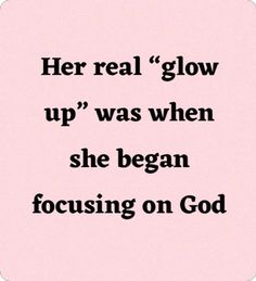 a pink square with the words, her real glow up was when she begn focusing on god