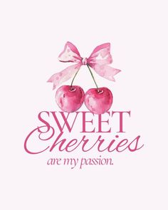 two cherries with the words sweet cherries are my passion in pink and white