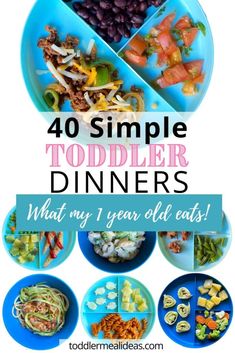 a blue plate filled with food and the words, 40 simple toddler dinners what my year old eats