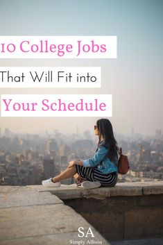 a woman sitting on top of a building with the words no college jobs that will fit into your schedule