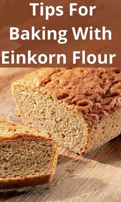 sliced loaf of bread with text overlay that reads my best tips for cooking with elkorn wheat flour