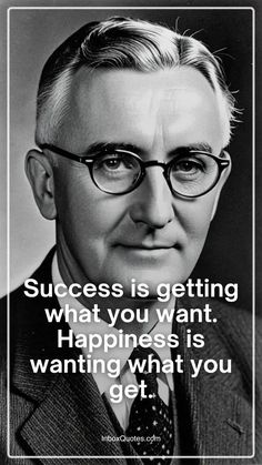 a black and white photo with a quote on it saying success is getting what you want happiness is wanting what you get