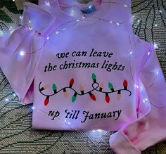 a t - shirt that says we can leave the christmas lights up still january on it