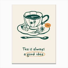 a card with a tea cup and saucer on it that says, tea is always a good idea