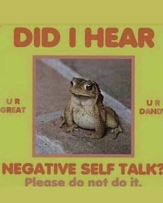 a sign that says did i hear negative self talk? please do not do it