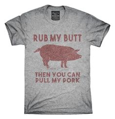 Rub My Butt Then You Can Pull My Pork Funny BBQ T-Shirt, Hoodie, Tank Top Mens Vinyl Shirt Ideas, Vinyl Shirt Ideas, T Shirt Styles, Funny Pigs, Funny Tank Tops, Hoodie Tank Top, Tank Top Hoodie, Funny Signs, Funny T