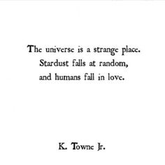 a quote from k towne about the strange place stardust falls at random, and humans fall in love