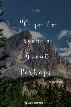 a mountain with the words, i go to seek a great perhaps