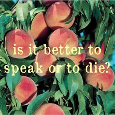 a tree filled with lots of ripe peaches and the words is it better to speak or to die?