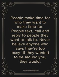 a quote that reads people make time for who they want to make time for, people text