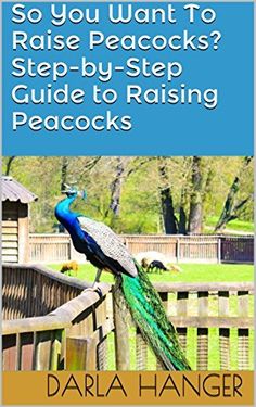 a book with the title so you want to raise peacocks? step - by - step guide to raising peacocks