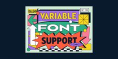 an image of a poster with the words variable font and support in bold, colorful shapes