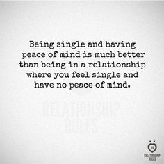 a quote that reads being single and having peace of mind is much better than being in a