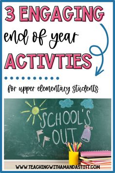 a blackboard with the text 3 engaging end of year activities for upper elementary students