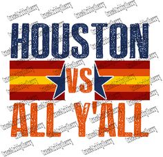 houston versus all y'all t - shirt with the word houston in red, yellow and