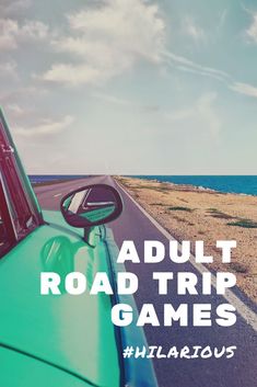 an old green car driving down a road next to the ocean with text that reads adult road trip games