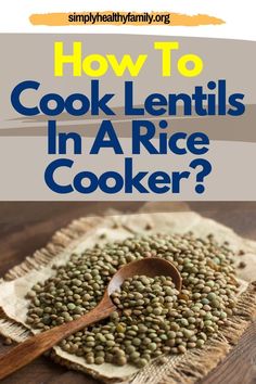 how to cook lentils in a rice cooker with text overlay that reads, how to cook lentils in a rice cooker?