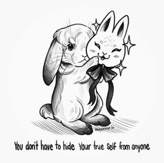 a drawing of a bunny hugging a rabbit with the caption you don't have to hide your true self from anyone