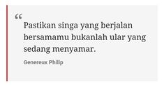 a quote from genreux phillip about pastikan singa peng bersamanu bukanh ular yang se