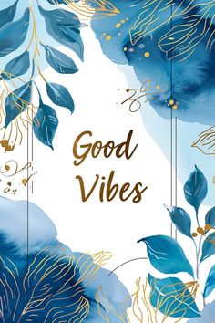 blue and gold leaves with the words good vibes