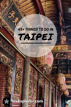 the inside of a building with lanterns hanging from it's ceiling and text overlay that reads, 43 things to do in tafei