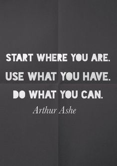 a black and white photo with a quote on it that says, start where you are use what you have do what you can