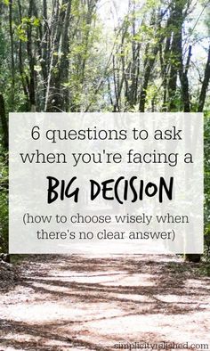 a path in the woods with text that reads 6 questions to ask when you're facing a big decision