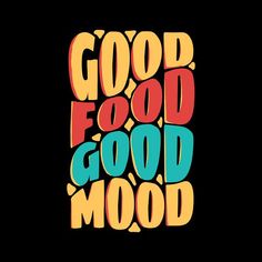 the words good food and good mood on a black background