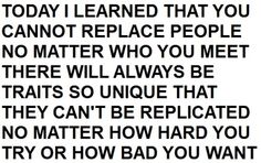 a black and white photo with the words today i learned that you cannot replace people