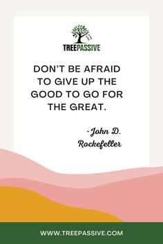 a quote from john d rockefeller that reads, don't be afraid to give up the good to go for the great