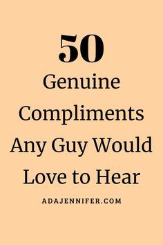 the words 50 genuine compliments any guy would love to hear written in black on an orange background