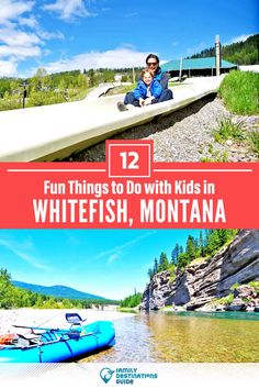 a man and his child sitting on a raft in the water with text overlay that reads 12 fun things to do with kids in whitefish, montana