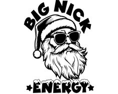 a black and white drawing of santa claus wearing sunglasses with the words,'big nick energy '