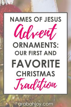 a christmas ornament with the words names of jesus's adverts, our first and favorite christmas tradition