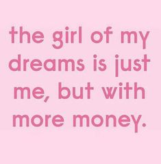 the girl of my dreams is just me, but with more money on pink background