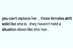 the text is written in black and white on a white background that says, you can't replace her these females aint solid like she is they haven'd