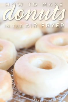 glazed donuts on a cooling rack with the words how to make doughnuts in the air fryer