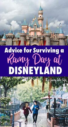 the disneyland castle with text overlay that reads advice for surviving a rainy day at disney land