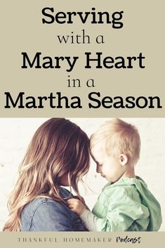 a woman holding a child with the words serving with a mary heart in a martha season