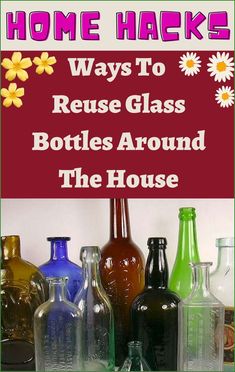 there are many glass bottles lined up on the shelf with text overlaying that reads, home hacks ways to reuse glass bottles around the house