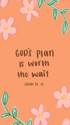 an orange background with pink flowers and the words god's plan is worth the wait