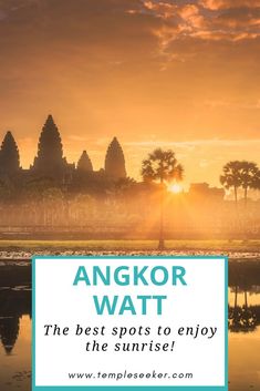 angkor watt with the sun setting behind it and text overlay that reads, the best spots to enjoy the sunrise