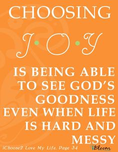 an orange background with white lettering that says, choosing joy is being able to see god's goodness even when life is hard