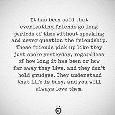 a quote that reads it has been said that everlasing friends go long periods of time without speaking and never question the