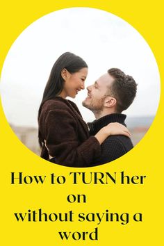 Learn the body language to turn women on and how to turn her on without saying a word How To Turn, Body Language