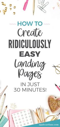 the words how to create ridiculously easy landing pages in just 30 minutes are shown