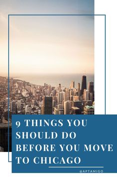 the chicago skyline with text that reads 9 things you should do before you move to chicago