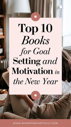 a woman sitting in a chair reading a book with the title top 10 books for goal setting and motivation in the new year