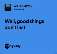 a blue background with the words well, good things don't last